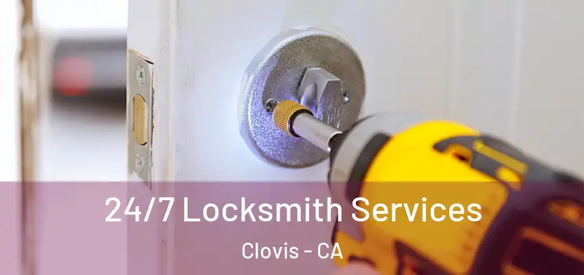  24/7 Locksmith Services Clovis - CA