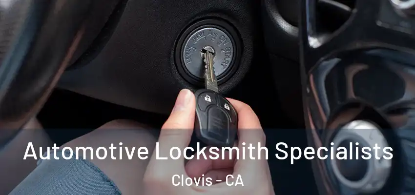  Automotive Locksmith Specialists Clovis - CA