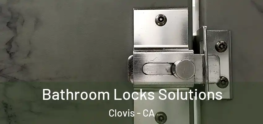  Bathroom Locks Solutions Clovis - CA