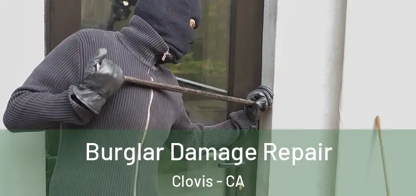  Burglar Damage Repair Clovis - CA