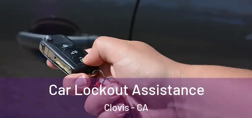  Car Lockout Assistance Clovis - CA