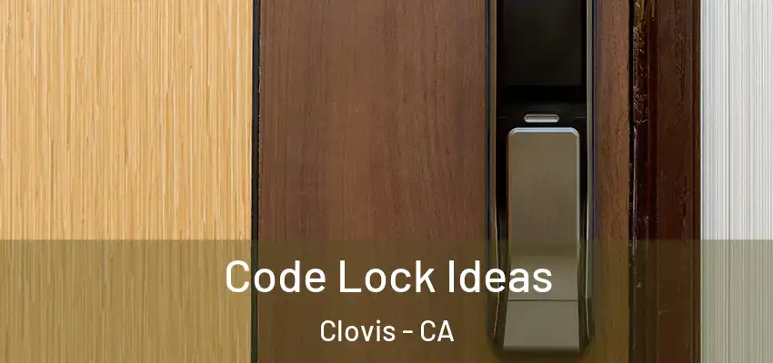  Code Lock Ideas Clovis - CA
