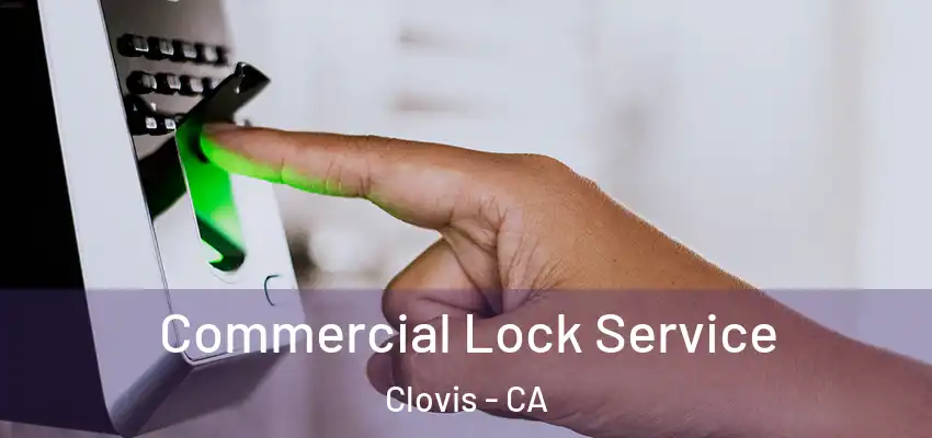  Commercial Lock Service Clovis - CA