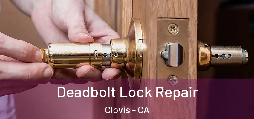 Deadbolt Lock Repair Clovis - CA