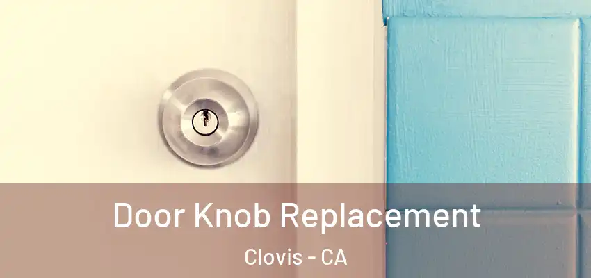 Door Knob Replacement Clovis - CA