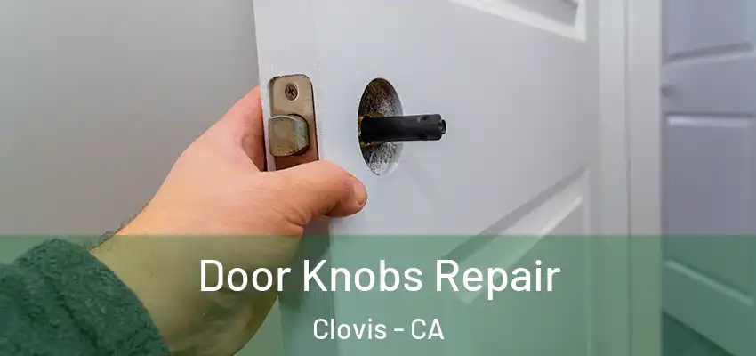  Door Knobs Repair Clovis - CA