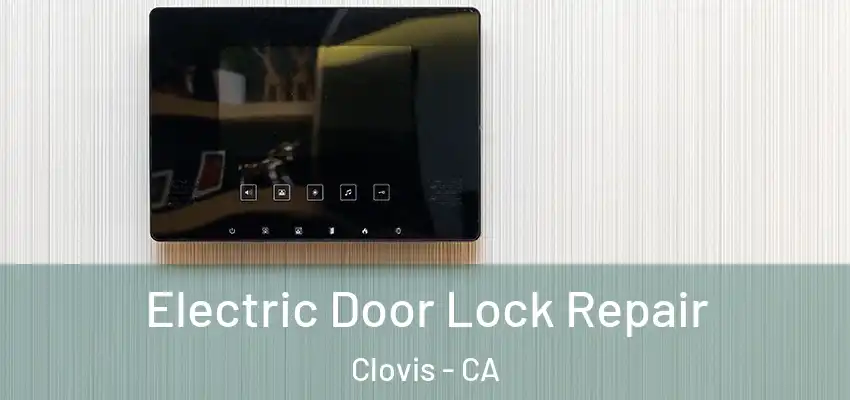  Electric Door Lock Repair Clovis - CA
