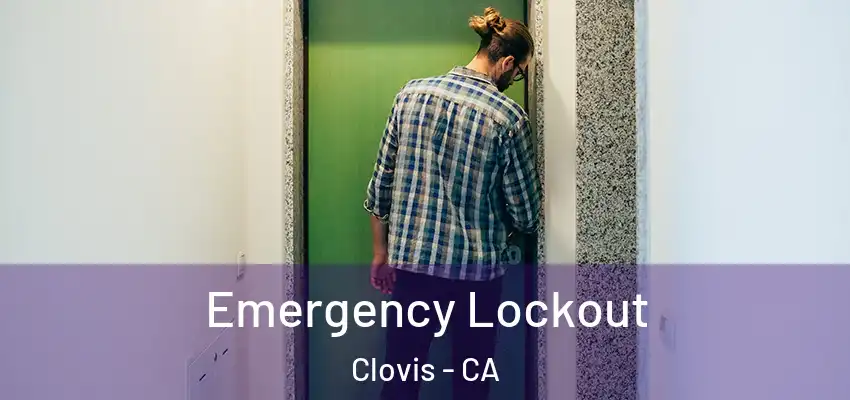  Emergency Lockout Clovis - CA