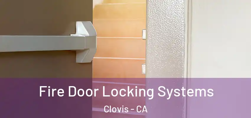  Fire Door Locking Systems Clovis - CA