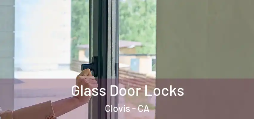  Glass Door Locks Clovis - CA