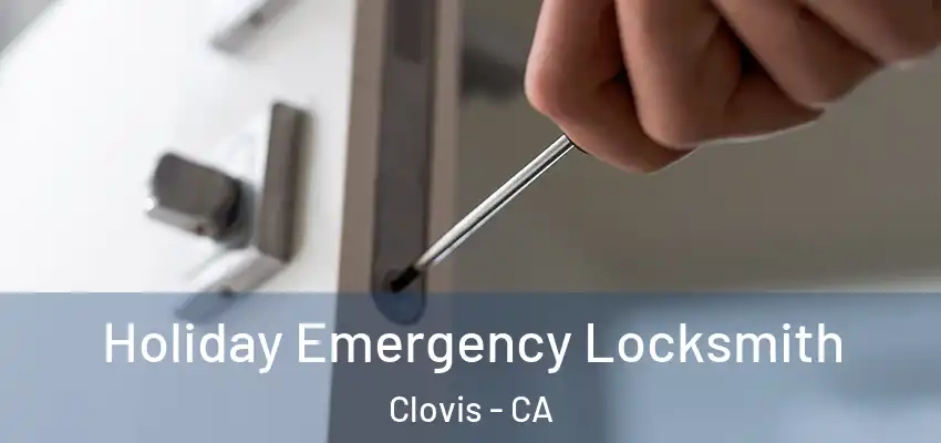  Holiday Emergency Locksmith Clovis - CA
