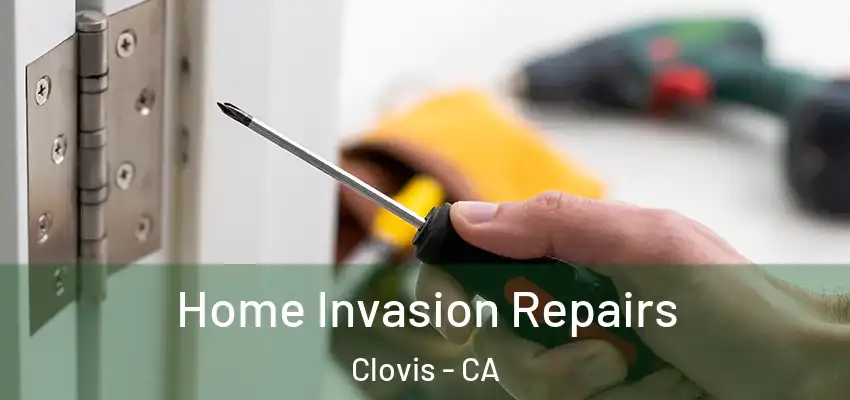  Home Invasion Repairs Clovis - CA