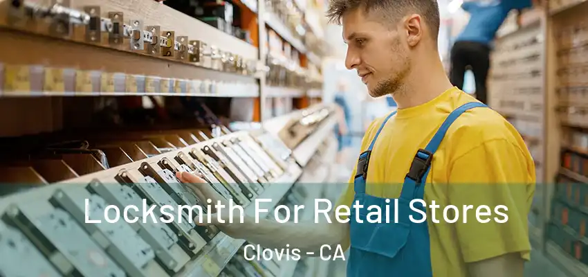  Locksmith For Retail Stores Clovis - CA