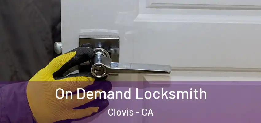  On Demand Locksmith Clovis - CA