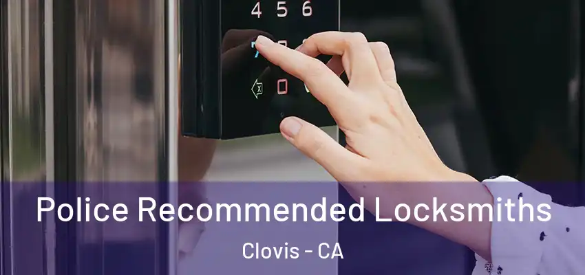  Police Recommended Locksmiths Clovis - CA