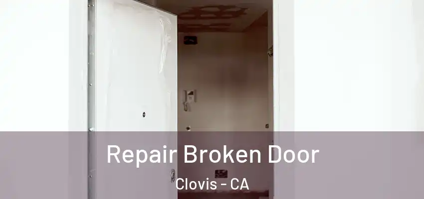  Repair Broken Door Clovis - CA