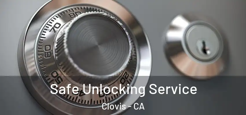  Safe Unlocking Service Clovis - CA