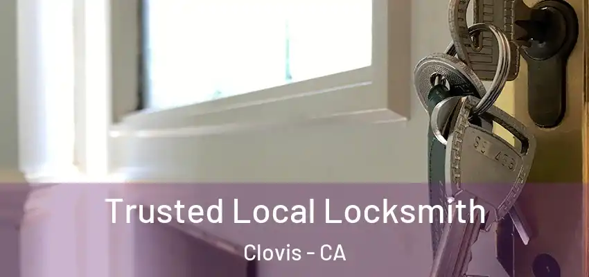  Trusted Local Locksmith Clovis - CA