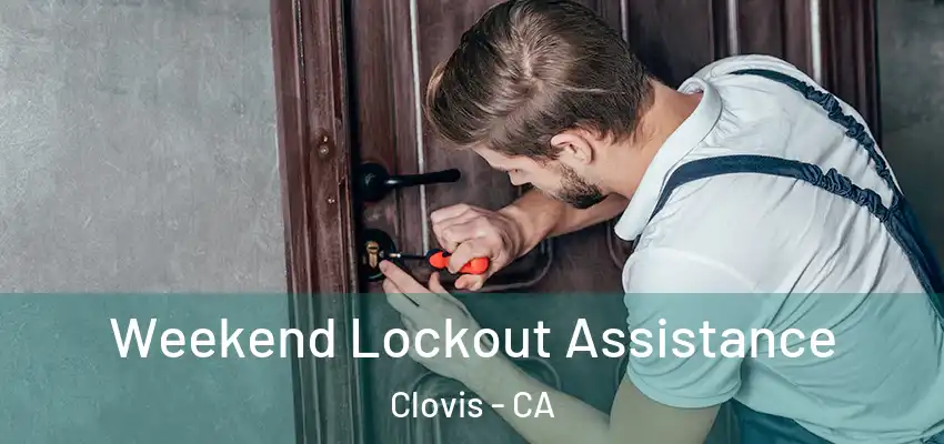  Weekend Lockout Assistance Clovis - CA