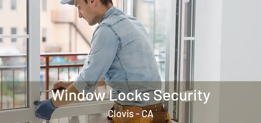  Window Locks Security Clovis - CA